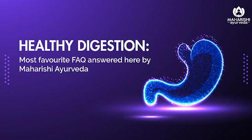 Healthy digestion : Most favourite FAQ answered here by Maharishi Ayurveda - Maharishi Ayurveda India